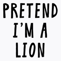 Pretend Im A Lion Costume Women Men Kids Halloween Costume T Shirt T-shirt | Artistshot