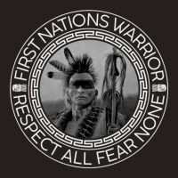 First Nation Warrior Respect All Fear Of None Tank Top | Artistshot