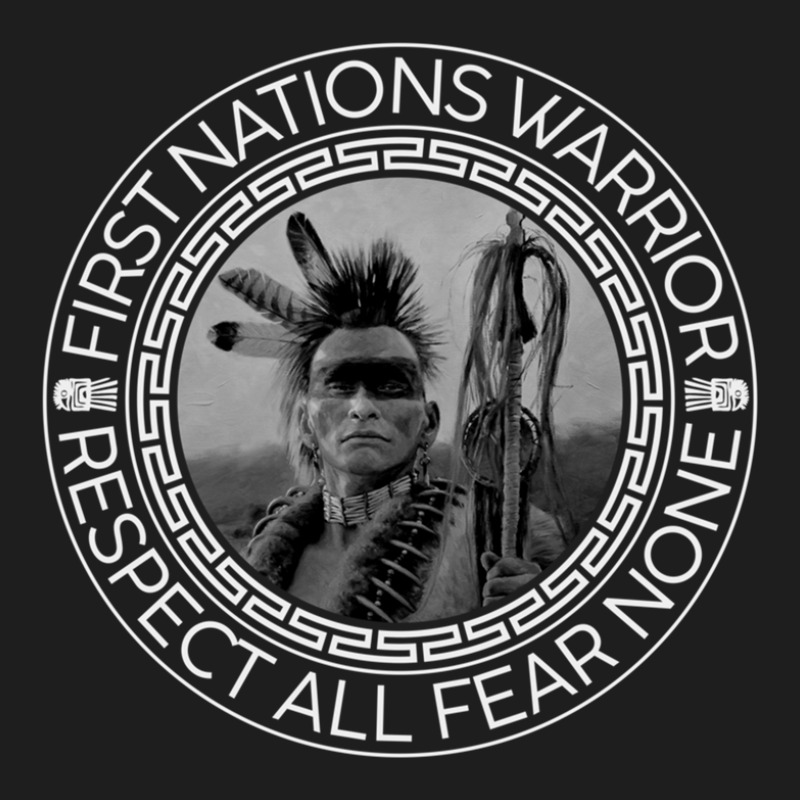 First Nation Warrior Respect All Fear Of None Classic T-shirt by CathyCurry | Artistshot