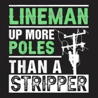 Lineman Up More Poles Than A Stripper Electrician Lineworker T-shirt | Artistshot