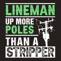 Lineman Up More Poles Than A Stripper Electrician Lineworker Tank Top | Artistshot