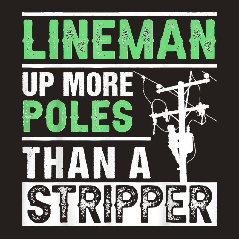 Lineman Up More Poles Than A Stripper Electrician Lineworker Tank Top | Artistshot