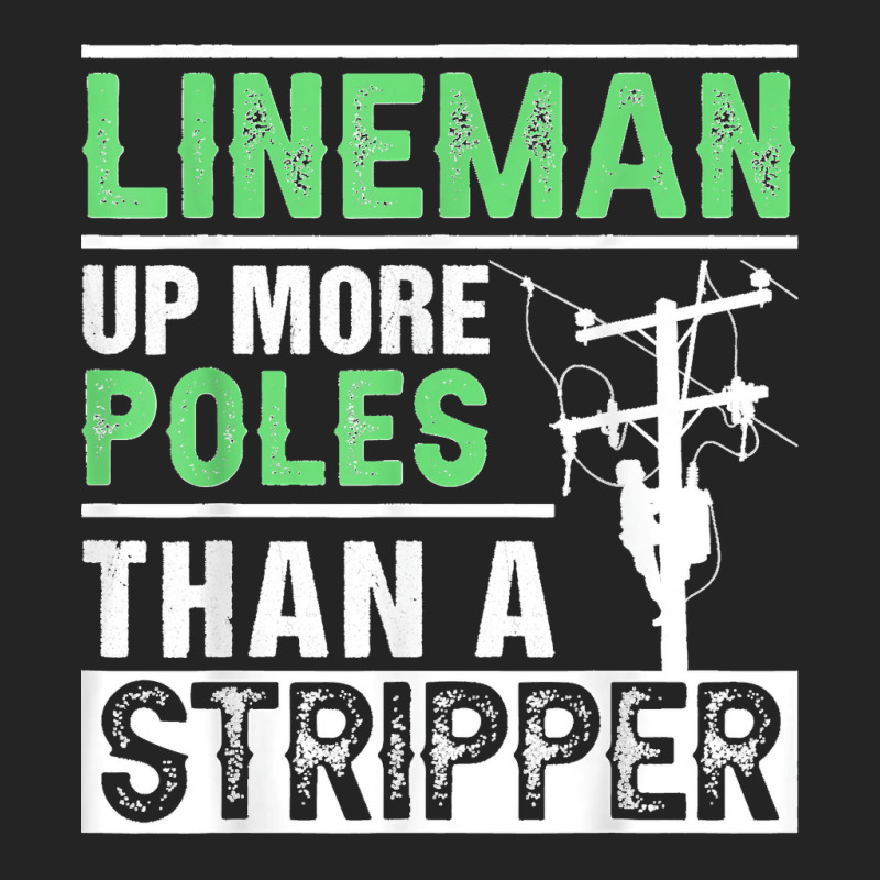 Lineman Up More Poles Than A Stripper Electrician Lineworker 3/4 Sleeve Shirt | Artistshot