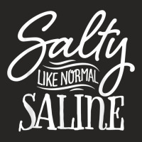 Funny Nurse Therapist Shirt Salty Like Normal Saline Nursing T Shirt Ladies Fitted T-shirt | Artistshot