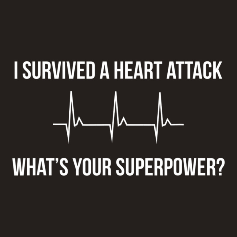 I Survived A Heart Attack. What's Your Superpower Tank Top | Artistshot