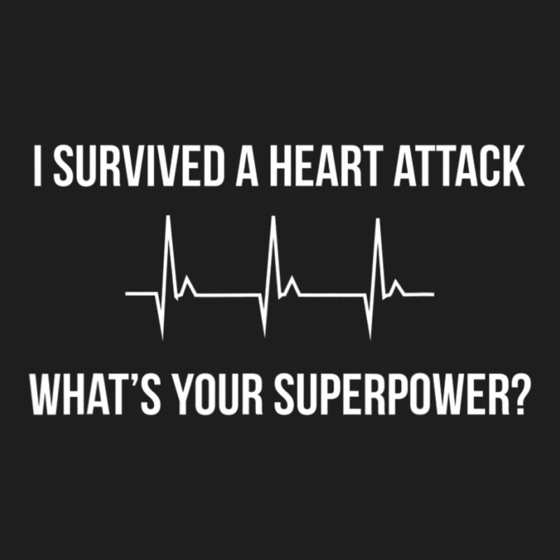 I Survived A Heart Attack. What's Your Superpower Classic T-shirt | Artistshot