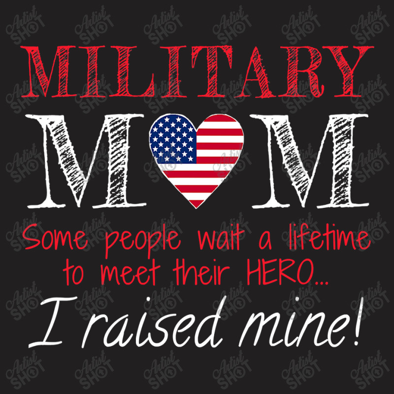 Military Mom I Raised My Hero America American Armed Forces T-shirt | Artistshot