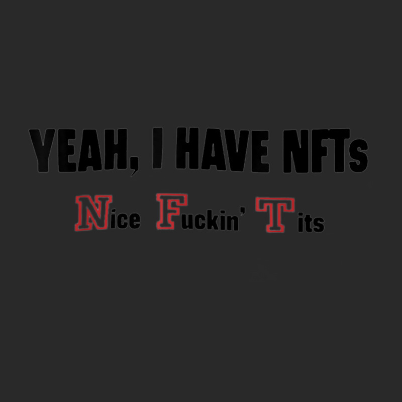 Yeah I Have Nfts Nice Fuckin' Tits T Shirt Printed hat by cm-arts | Artistshot