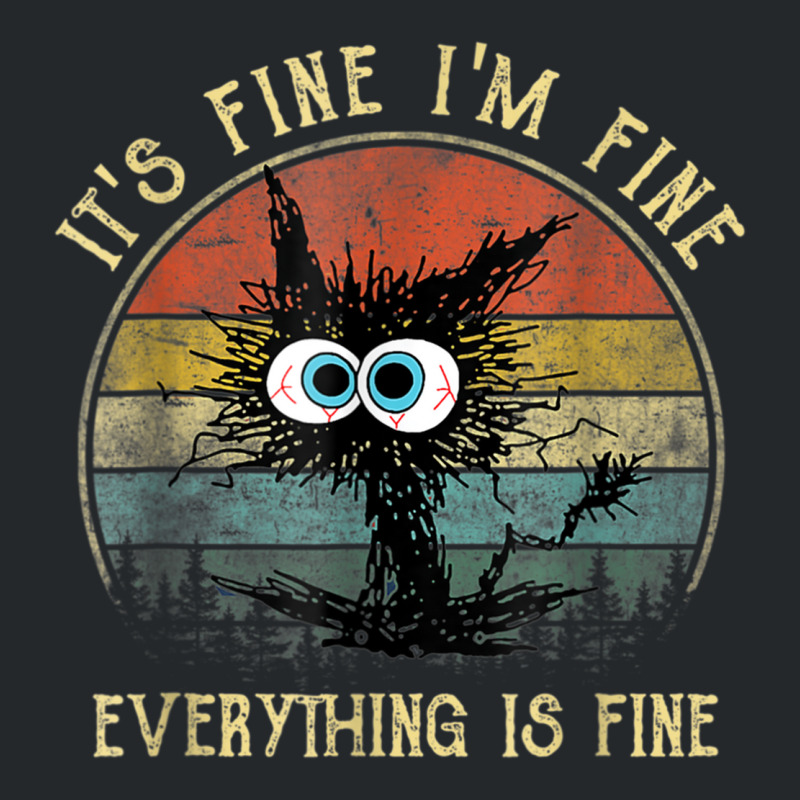 It's Fine I'm Fine Everything Is Fine Funny Black Cat Crewneck Sweatshirt | Artistshot