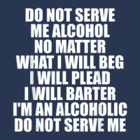 Do Not Serve Me Alcohol No Matter What I Will Beg Ladies Denim Jacket | Artistshot