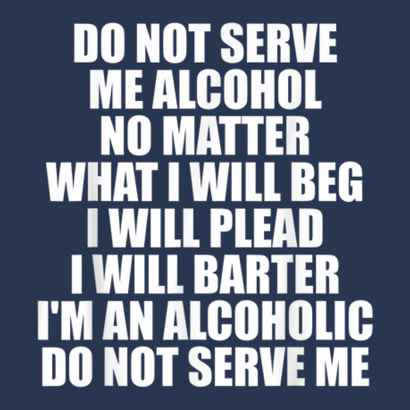 Do Not Serve Me Alcohol No Matter What I Will Beg Ladies Denim Jacket | Artistshot