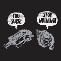 You Suck Stop Whining Turbocharger Supercharger Racing T-shirt | Artistshot