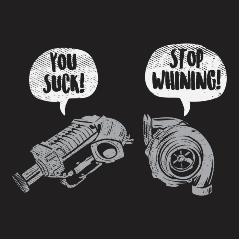 You Suck Stop Whining Turbocharger Supercharger Racing T-Shirt by cm-arts | Artistshot