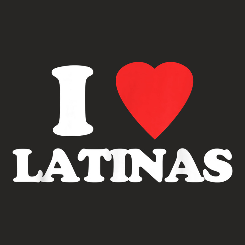 I Love Latinas   Funny Saying Novelty Humor Cute Cool Latina T Shirt Ladies Fitted T-Shirt by cm-arts | Artistshot