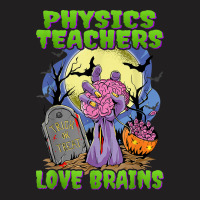 Physics Teachers Love Brains   Zombie Hand Halloween Teacher T-shirt | Artistshot