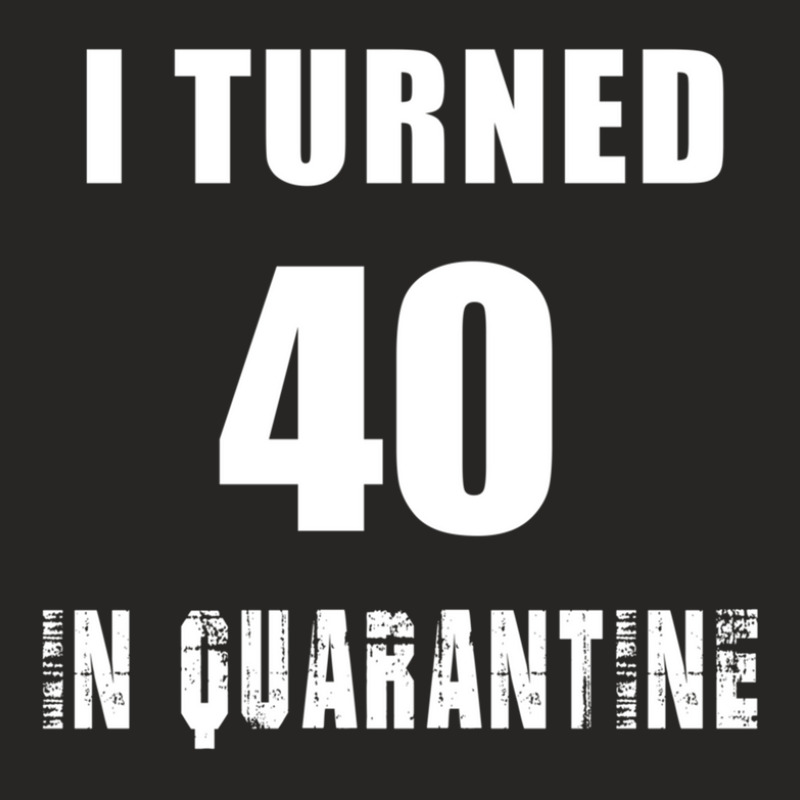 I Turned 40 In 2020 Quarantine Pandemic Ladies Fitted T-shirt | Artistshot