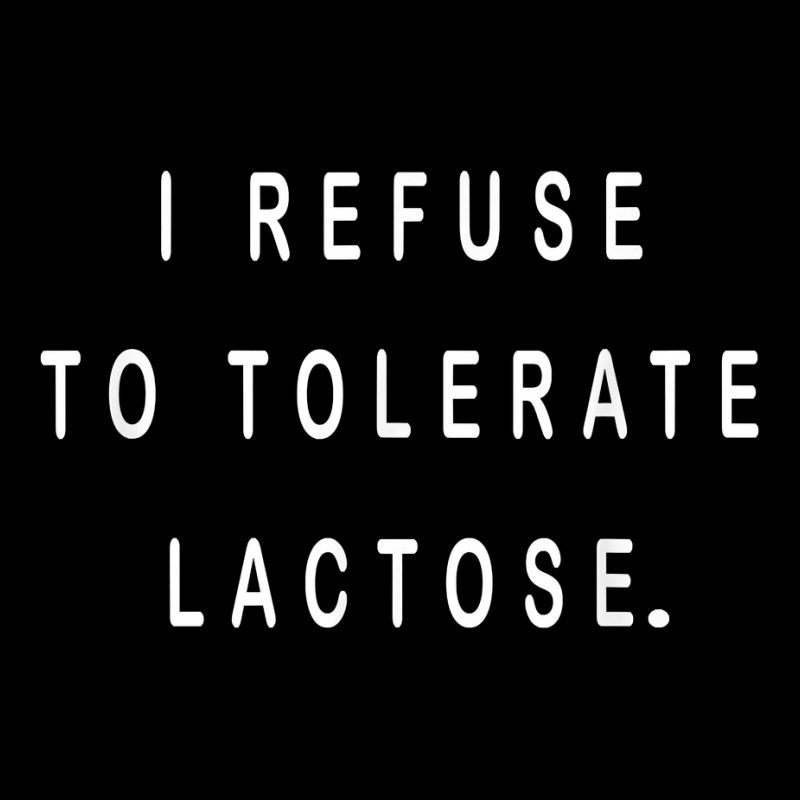 I Refuse To Tolerate Lactose T Shirt Fleece Short | Artistshot