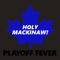 Holy Mackinaw! Playoff Fever Tank Top | Artistshot