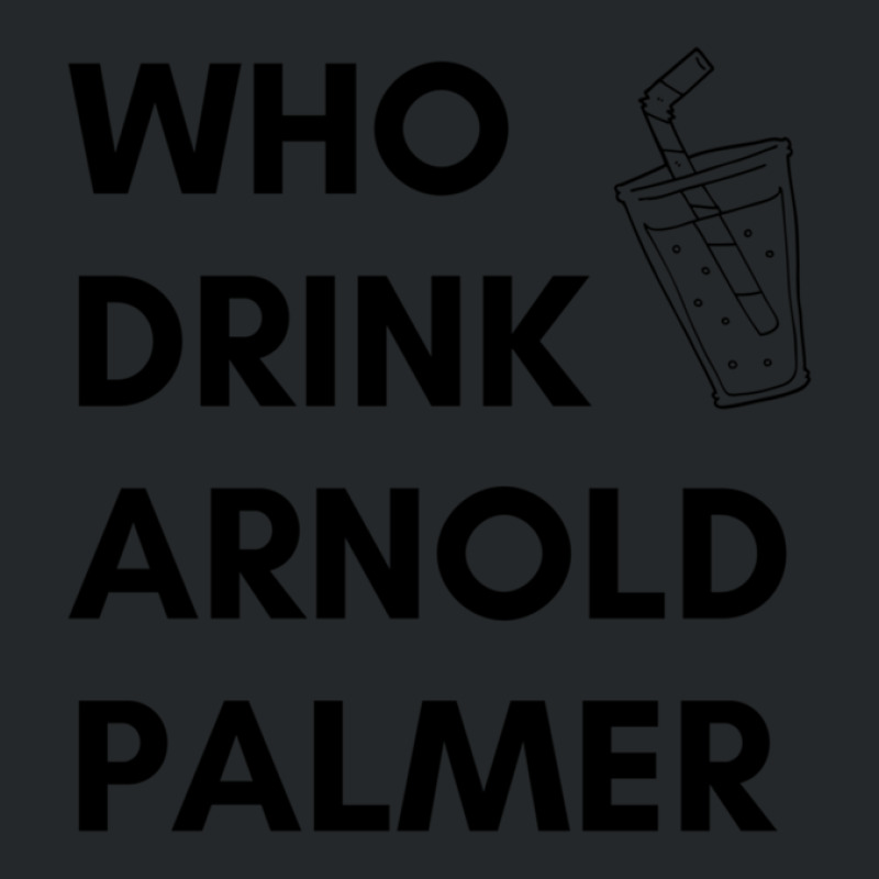 Who Drink Arnold Palmer T-shirt 2021 Crewneck Sweatshirt by DebraAnderson | Artistshot