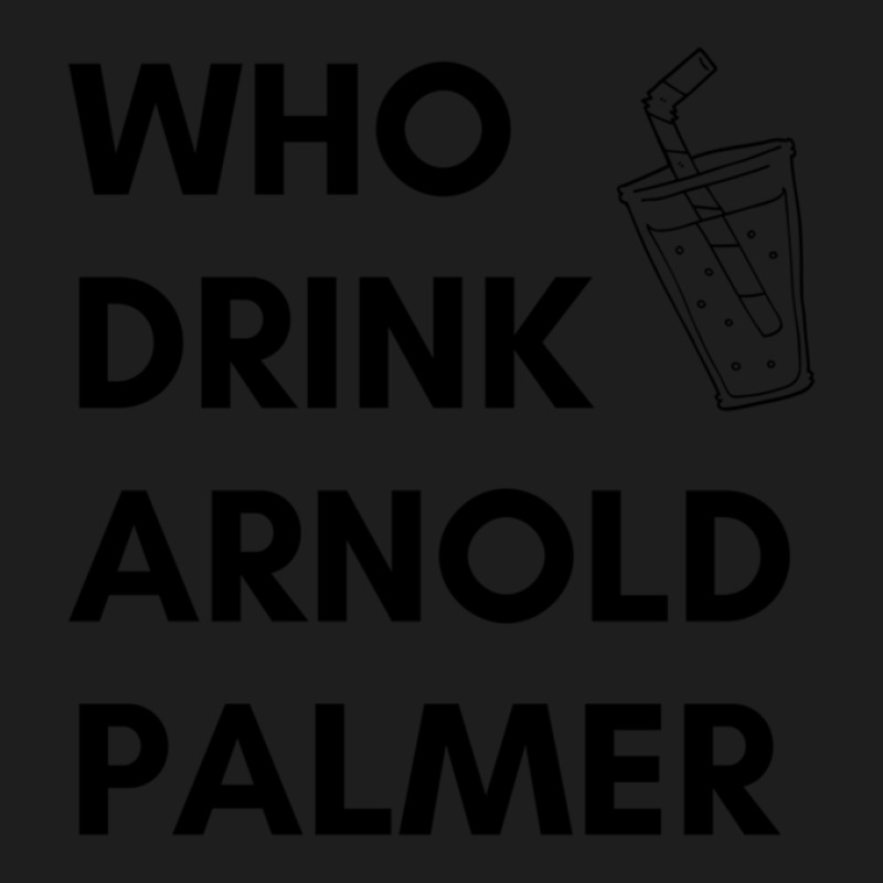 Who Drink Arnold Palmer T-shirt 2021 1 Classic T-shirt by KennethBlystone | Artistshot