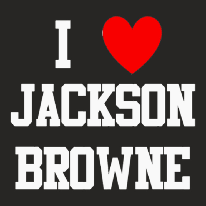 I Love Jackson Browne Ladies Fitted T-Shirt by cm-arts | Artistshot