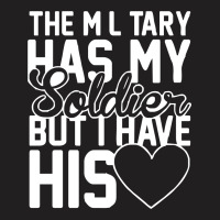 Military Has My Soldier I Have His Heart T-shirt | Artistshot