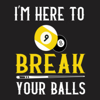 Funny Pool Billiards I'm Here To Break Your Balls Gift T-shirt | Artistshot