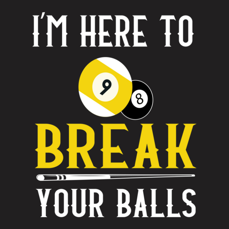 Funny Pool Billiards I'm Here To Break Your Balls Gift T-shirt | Artistshot