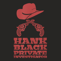 Hank Black Private Investigator T Shirt Ladies Fitted T-shirt | Artistshot