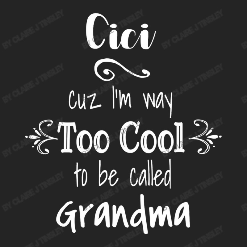 Cici Cuz I M Too Cool To Be Called Grandma For Grandmother 3/4 Sleeve Shirt by Claire J Tinsley | Artistshot