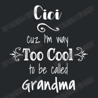 Cici Cuz I M Too Cool To Be Called Grandma For Grandmother Crewneck Sweatshirt | Artistshot