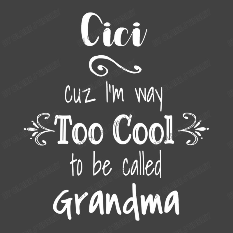 Cici Cuz I M Too Cool To Be Called Grandma For Grandmother Vintage T-Shirt by Claire J Tinsley | Artistshot