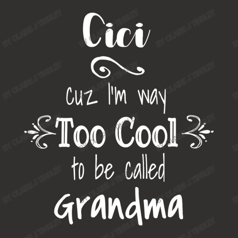 Cici Cuz I M Too Cool To Be Called Grandma For Grandmother Champion Hoodie by Claire J Tinsley | Artistshot