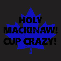 Holy Mackinaw! Cup Crazy! T-shirt | Artistshot