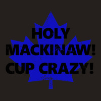 Holy Mackinaw! Cup Crazy! Tank Top | Artistshot