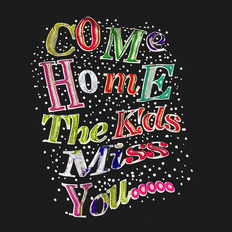 Come Home The Kids Miss You T Shirt Hoodie & Jogger Set | Artistshot