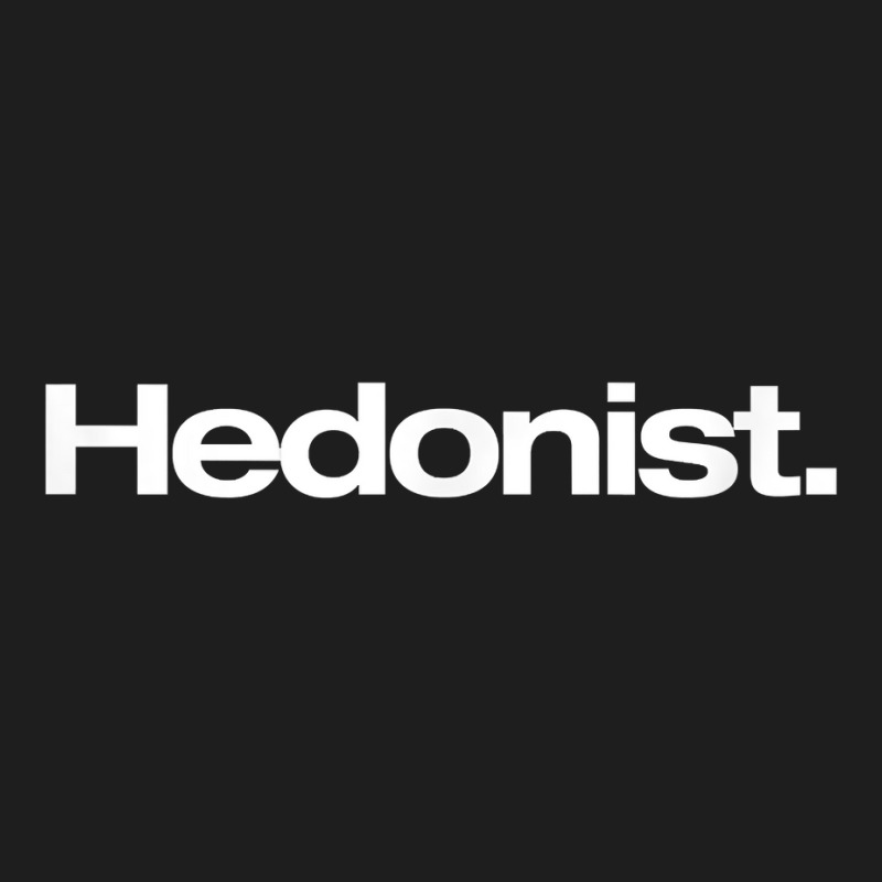 Hedonist T Shirt Hedonism, Pleasure Seeker Classic T-shirt | Artistshot