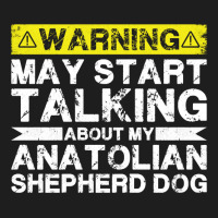 Warning May Start Talking About My Anatolian Shepherd Dog Pullover Hoo Classic T-shirt | Artistshot