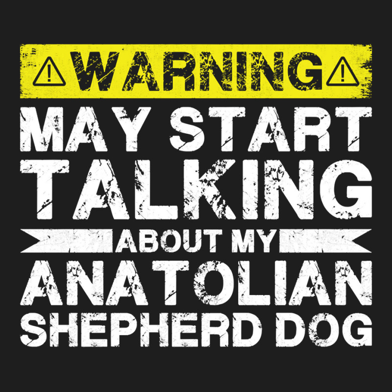 Warning May Start Talking About My Anatolian Shepherd Dog Pullover Hoo Classic T-shirt by cm-arts | Artistshot