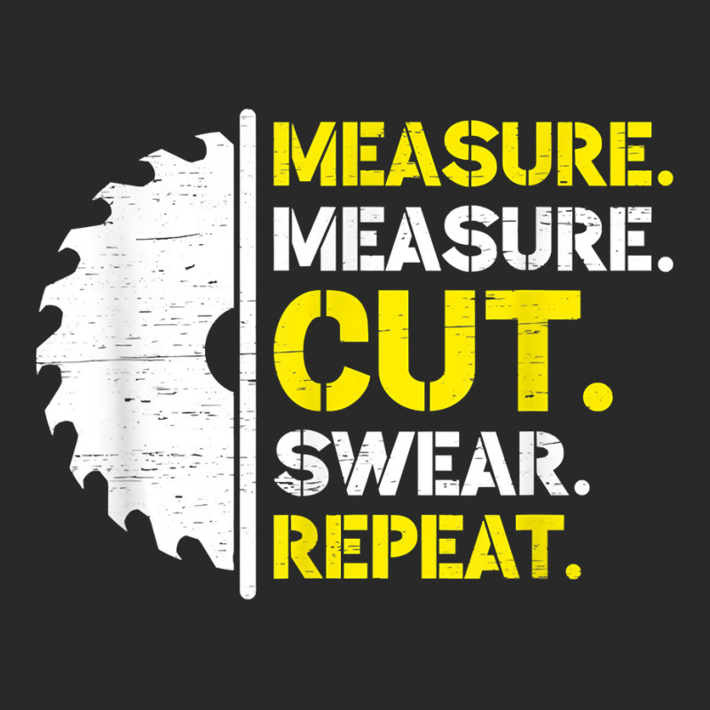 Measure Measure Cut Swear Repeat T Shirt Printed Hat | Artistshot