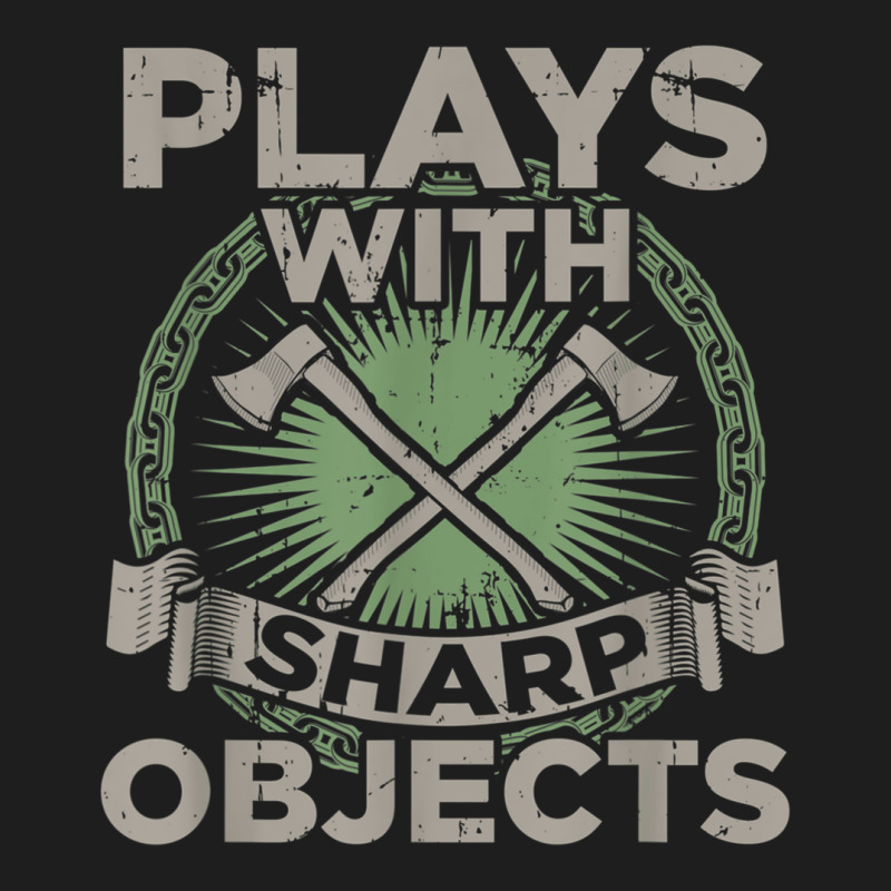 Funny Axe Throwing  Plays With Sharp Objects Ax Gift Classic T-shirt | Artistshot