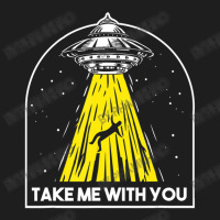 Take Me To You Abducted Ufo Aliens Spaceship External Classic T-shirt | Artistshot