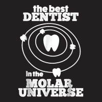 Best Dentist In The Molar Universe Design Funny Dentist T-shirt | Artistshot