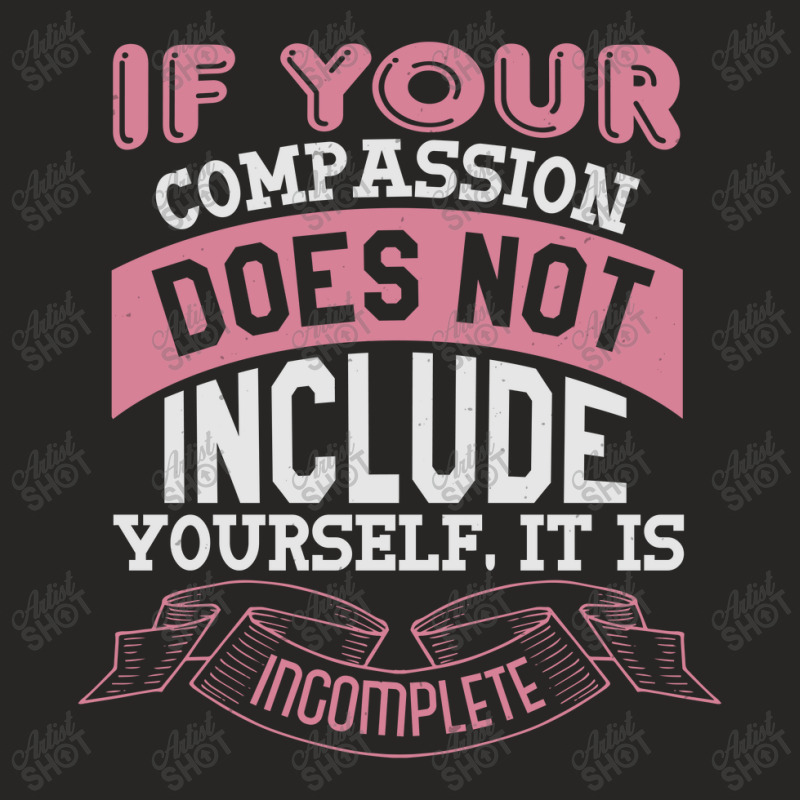 If Your Compassion Does Not Include Yourself, It Is Incomplete Ladies Fitted T-Shirt by KINARA | Artistshot