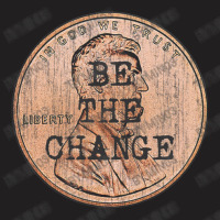 Be The Change Lincoln Penny. Motivational & Inspirational T-shirt | Artistshot