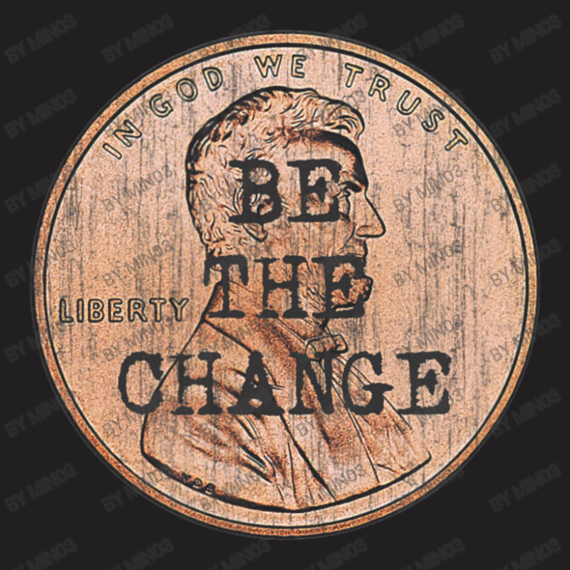 Be The Change Lincoln Penny. Motivational & Inspirational T-shirt | Artistshot