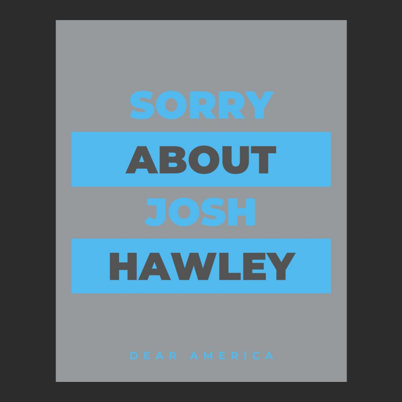 Dear America Sorry About Josh Hawley  Graphic Exclusive T-shirt by cm-arts | Artistshot