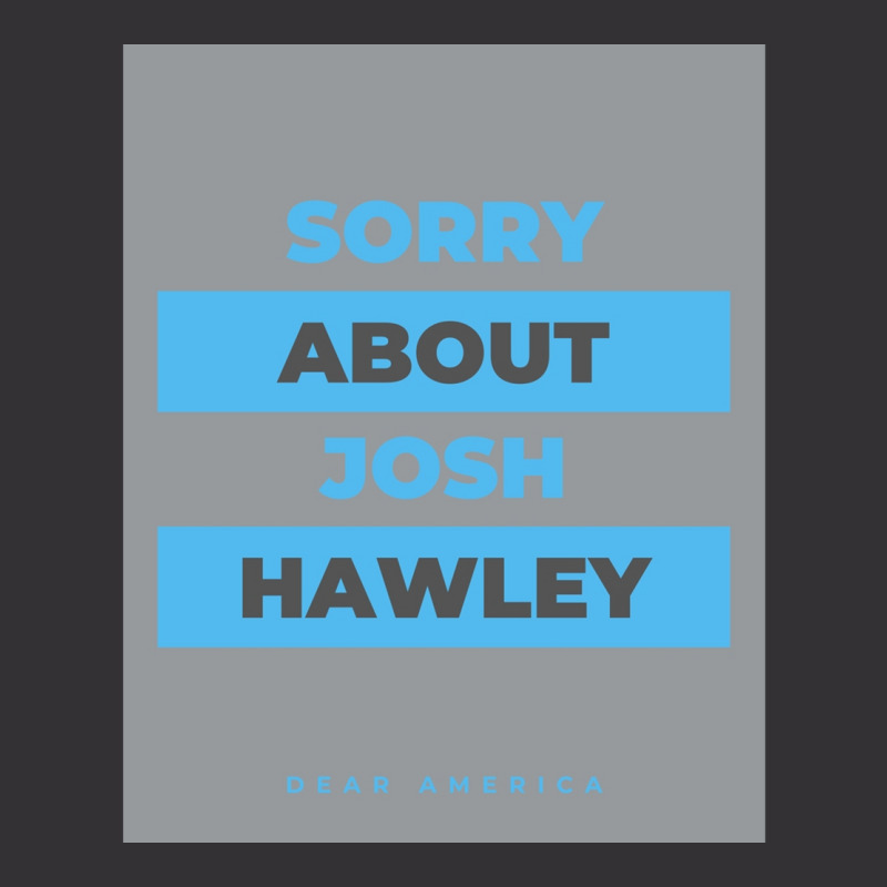 Dear America Sorry About Josh Hawley  Graphic Vintage Hoodie by cm-arts | Artistshot