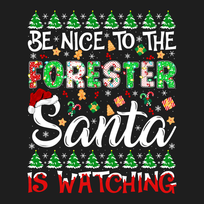 Be Nice To The Forester Santa Is Watching Forester Christmas Pullover Classic T-shirt by cm-arts | Artistshot