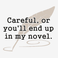 Careful, Or You'll End Up In My Novel Writer Graphic Youth T-shirt | Artistshot